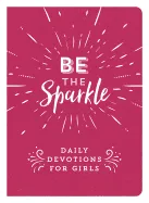 Be the Sparkle: Daily Devotions for Girls