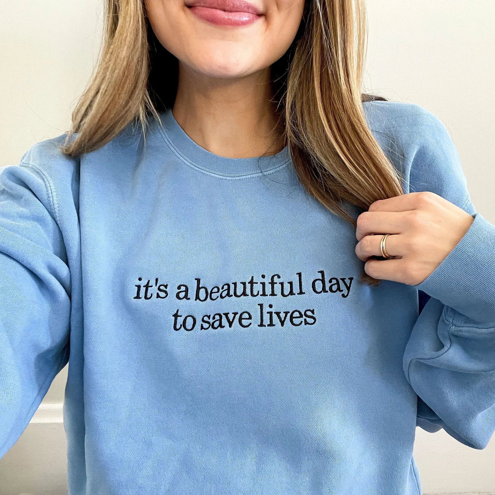 Embroidered "It's a Beautiful Day to Save Lives" Sweatshirt