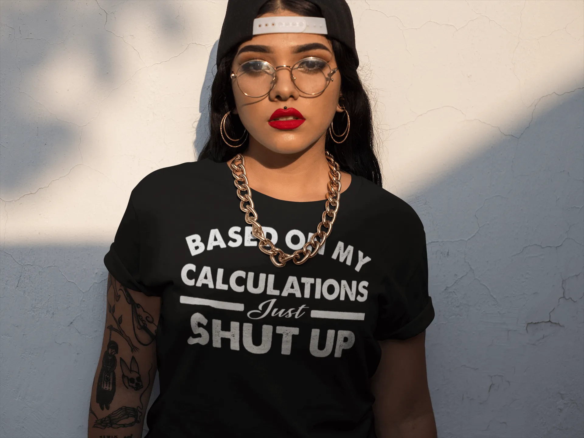 Funny - Based on My Calculations Just Shut Up T-shirt Design