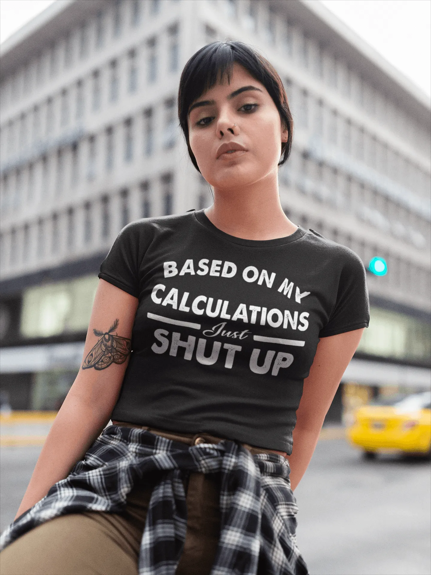 Funny - Based on My Calculations Just Shut Up T-shirt Design