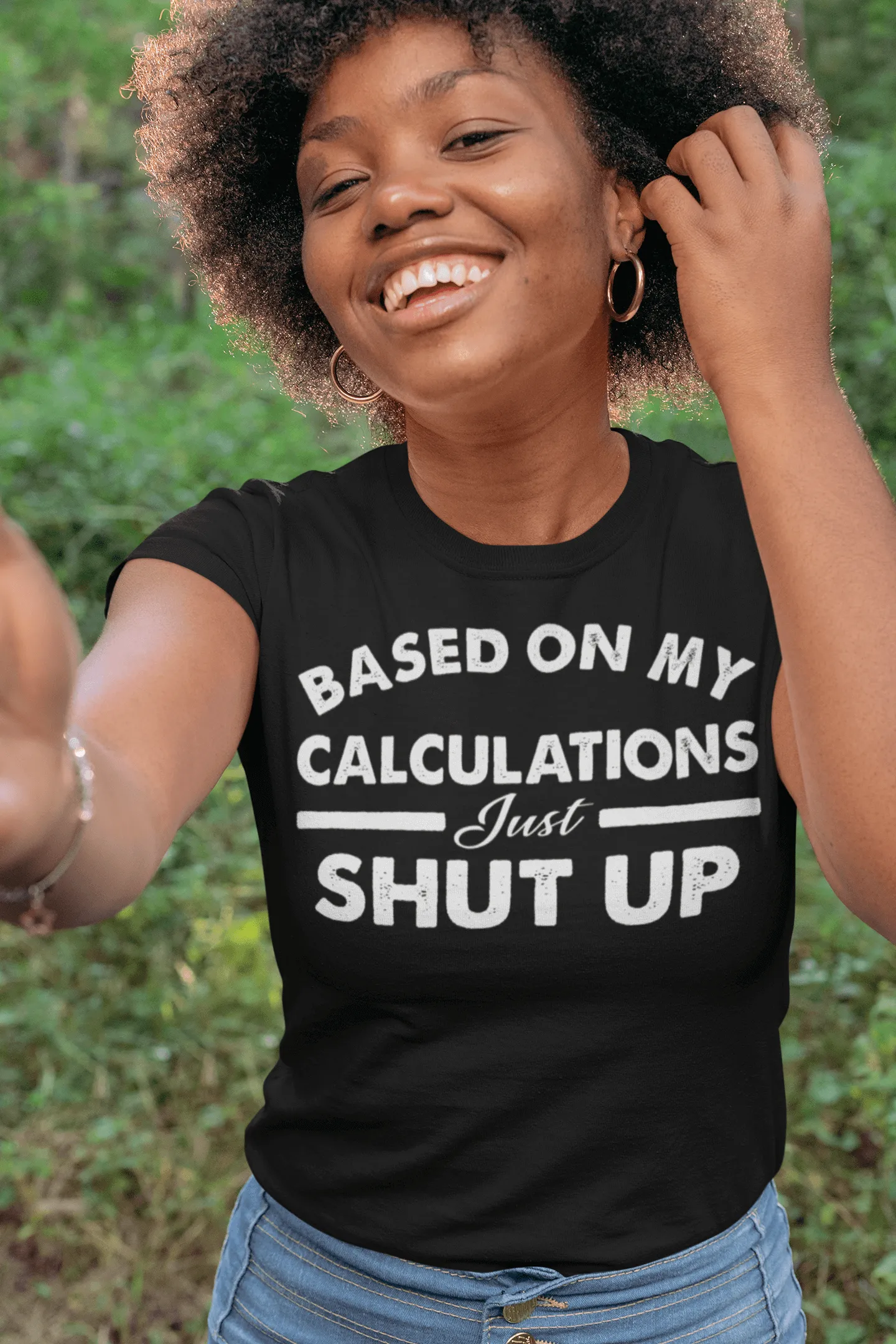 Funny - Based on My Calculations Just Shut Up T-shirt Design