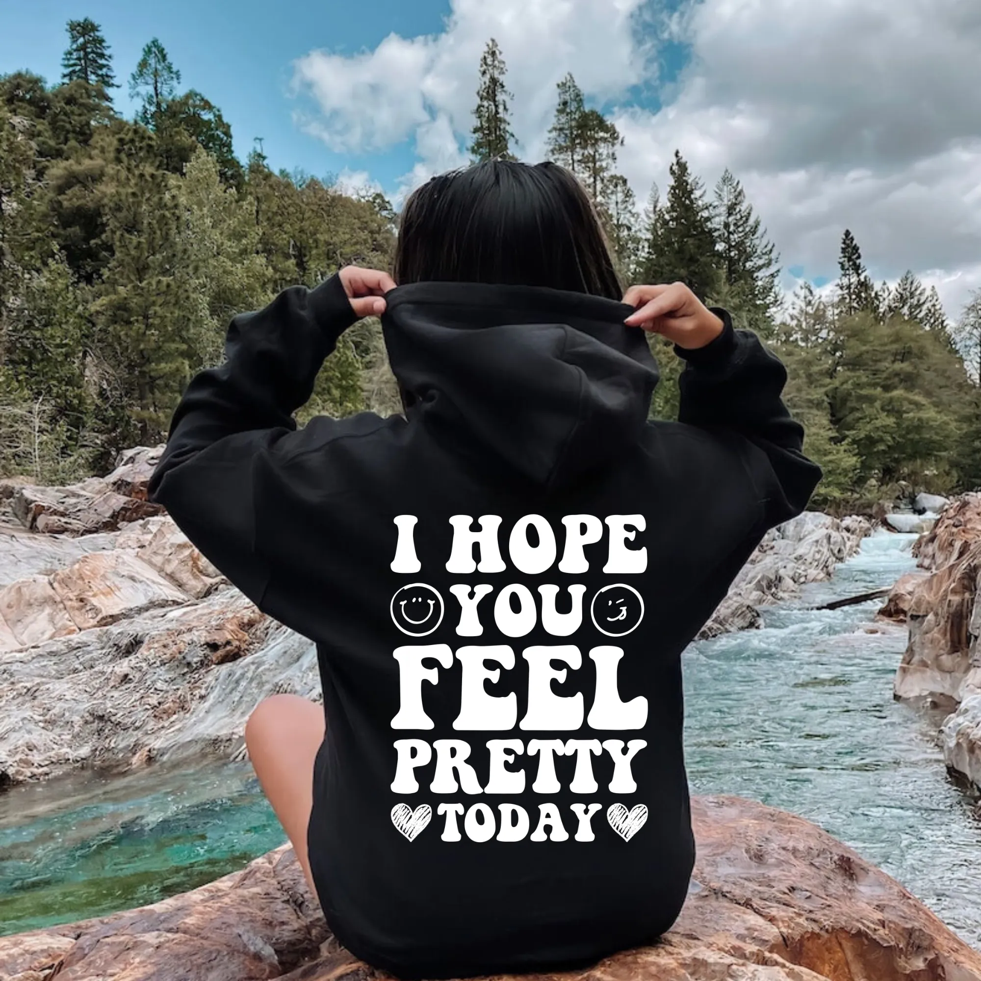 I Hope You Feel Pretty Today Hoodie